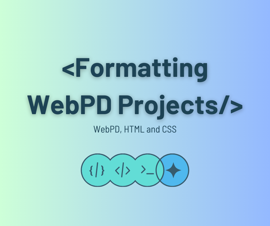 Formatting WebPD Projects: An Introduction to WebPD, HTML and CSS Styling