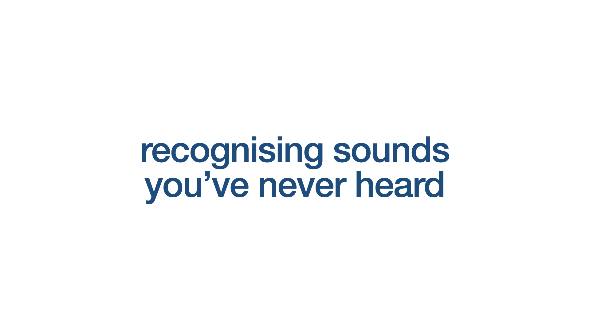 recognising sounds  you’ve never heard
