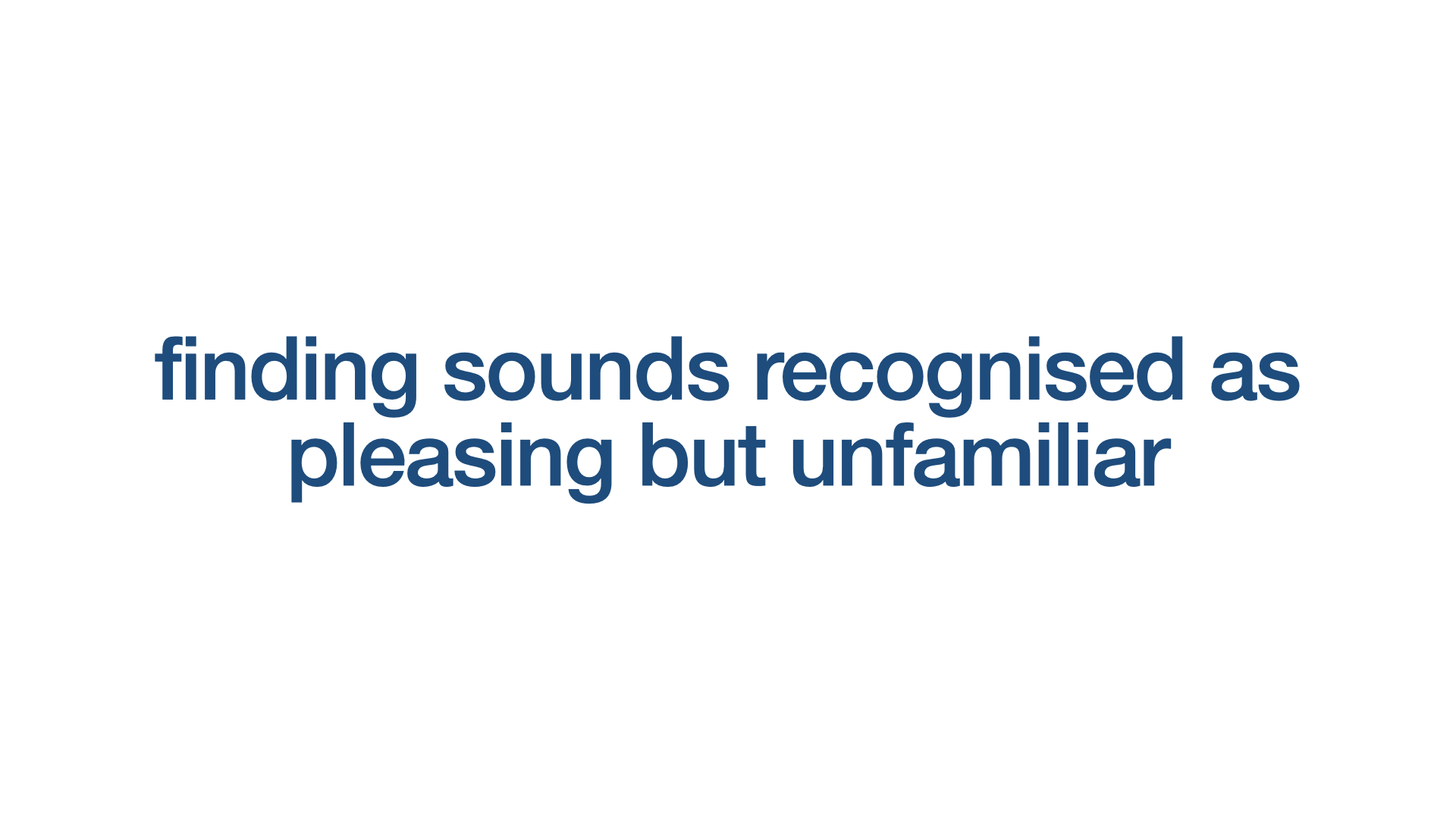 finding sounds recognised as pleasing but unfamiliar